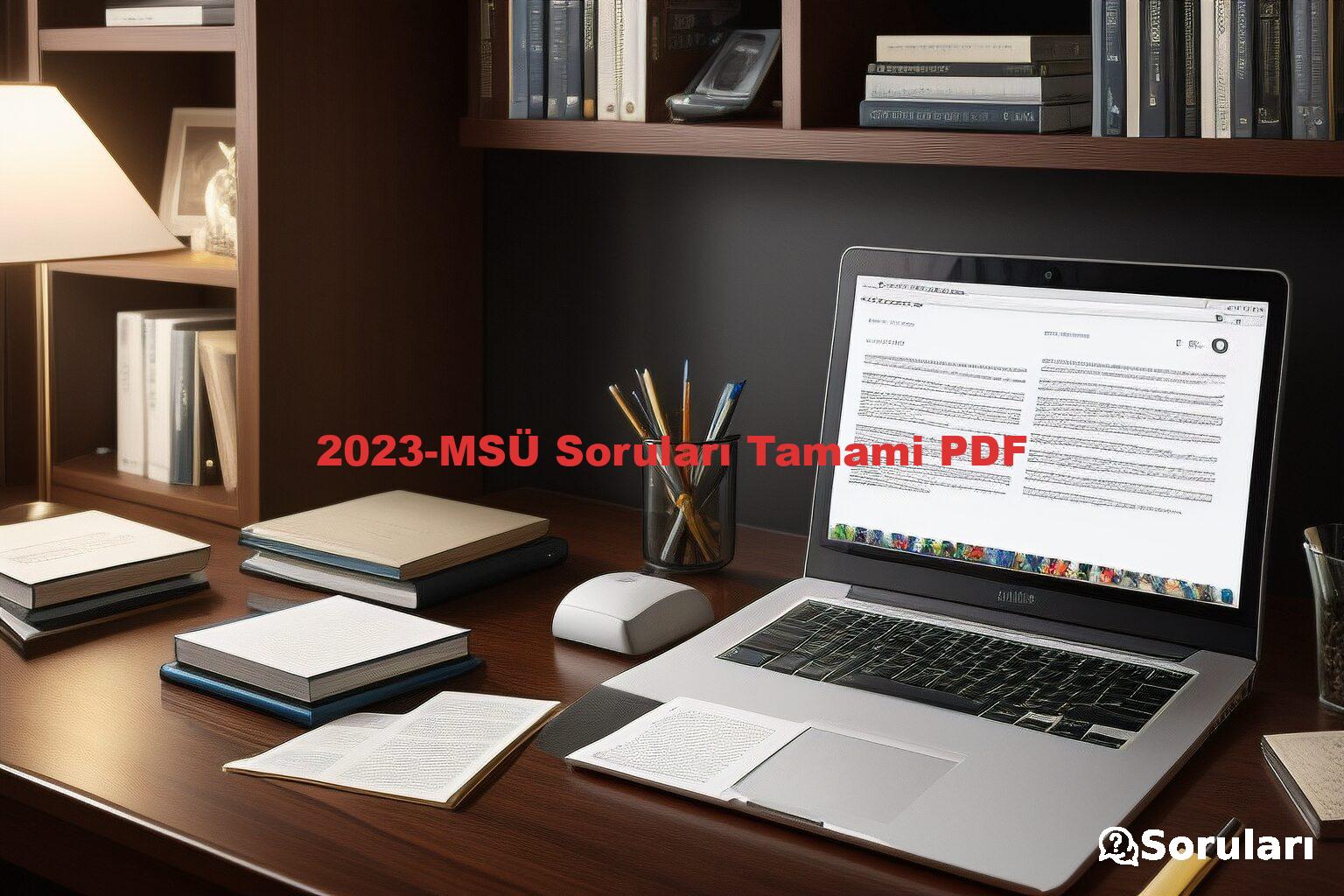 2023-MSÜ Soruları Tamami PDF