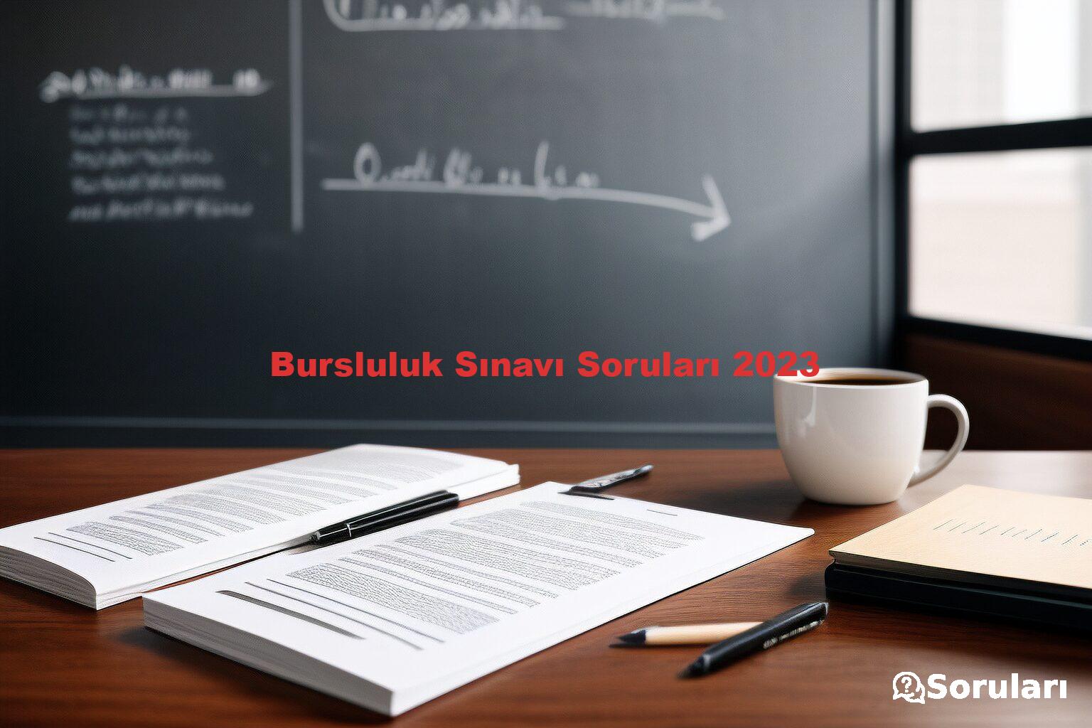 Bursluluk Sınavı Soruları 2023