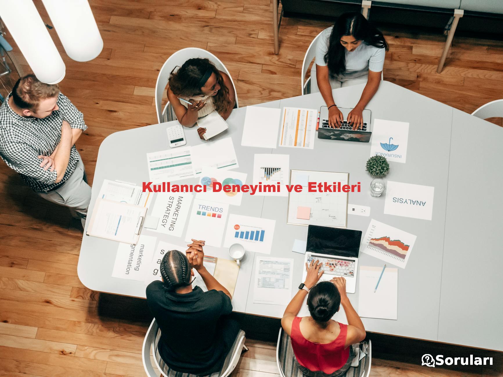 Kullanıcı Deneyimi ve Etkileri
