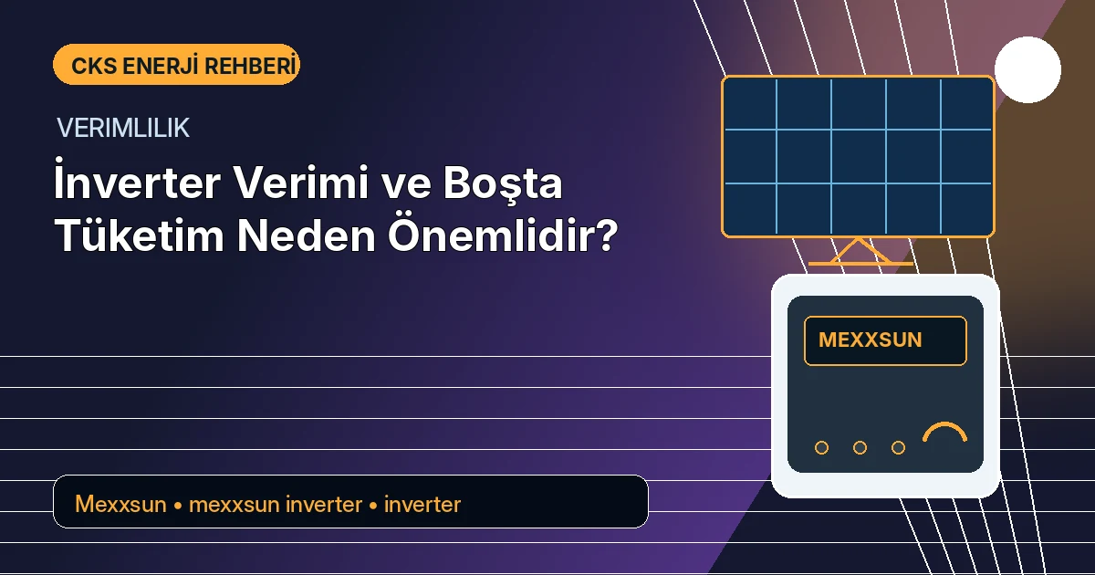 İnverter Verimi ve Boşta Tüketim Neden Önemlidir?