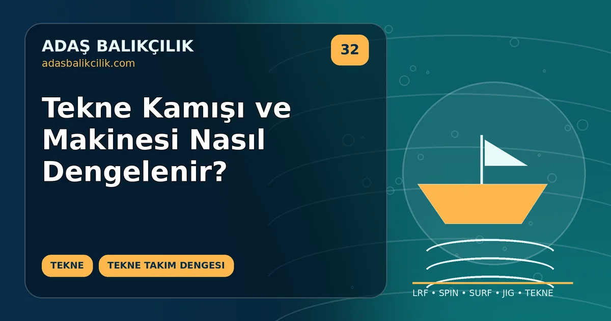 Tekne Kamışı ve Makinesi Nasıl Dengelenir?