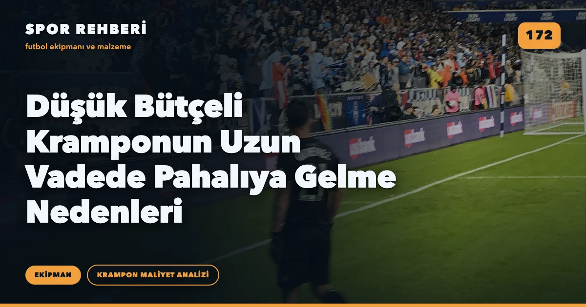 Düşük Bütçeli Kramponun Uzun Vadede Pahalıya Gelme Nedenleri