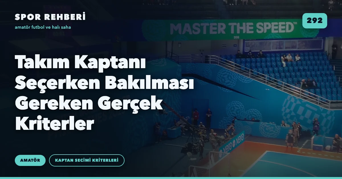 Takım Kaptanı Seçerken Bakılması Gereken Gerçek Kriterler