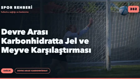 Devre Arası Karbonhidratta Jel ve Meyve Karşılaştırması
