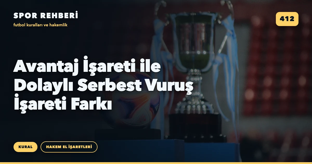 Avantaj İşareti ile Dolaylı Serbest Vuruş İşareti Farkı