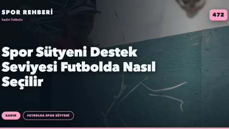 Spor Sütyeni Destek Seviyesi Futbolda Nasıl Seçilir